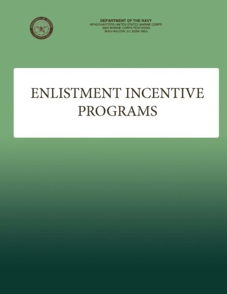 Enlistment Incentive Programs - U S Marine Corps - Kirjat - Createspace - 9781484961056 - tiistai 20. maaliskuuta 2012