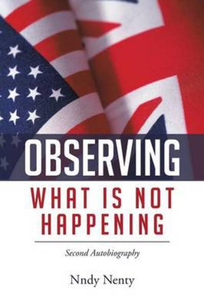 Cover for Nndy Nenty · Observing What is Not Happening: Second Autobiography (Paperback Bog) (2014)