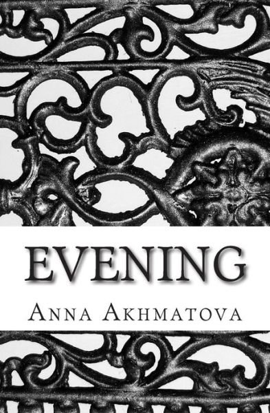 Cover for Anna Akhmatova · Evening: Poetry of Anna Akhmatova (Paperback Book) (2013)