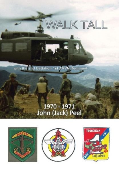 Cover for Peel, John (Jack) · Walk Tall: with the 2nd Battalion 1st Arvn Regiment (Hardcover Book) (2014)