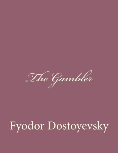 The Gambler - Fyodor Dostoyevsky - Books - Createspace - 9781494410056 - December 8, 2013