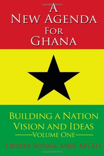 A New Agenda for Ghana: Building  a Nation on  Vision and  Ideas (Volume 1) - Okyere Bonna Mba - Livros - CreateSpace Independent Publishing Platf - 9781495439056 - 13 de abril de 2014