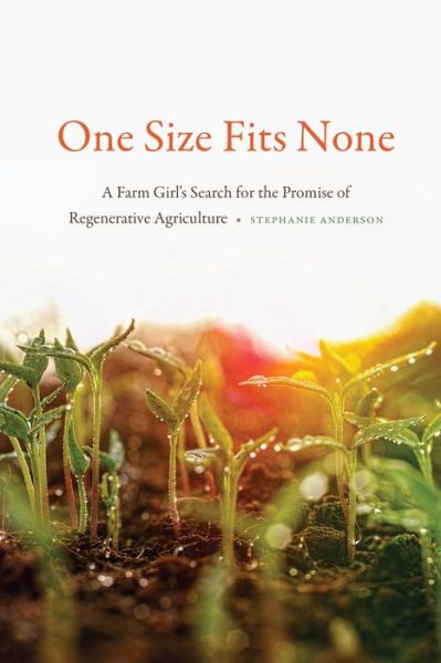 Cover for Stephanie Anderson · One Size Fits None: A Farm Girl's Search for the Promise of Regenerative Agriculture (Paperback Book) (2019)