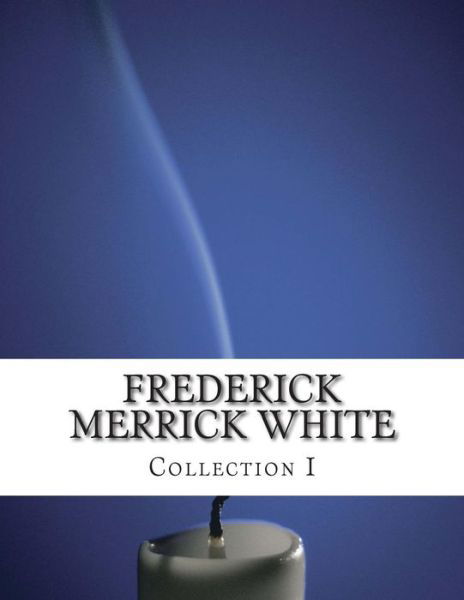 Cover for Frederick Merrick White · Frederick Merrick White, Collection I (Paperback Bog) (2014)
