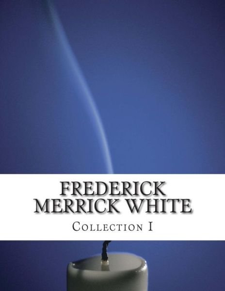 Cover for Frederick Merrick White · Frederick Merrick White, Collection I (Pocketbok) (2014)