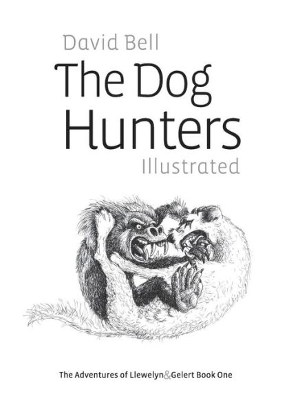 Cover for Mr David Bell · The Dog Hunters Illustrated: the Adventures of Llewelyn &amp; Gelert Book One (Paperback Book) (2014)