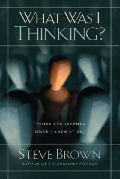 What Was I Thinking? - Steve Brown - Kirjat - Howard Books - 9781501132056 - tiistai 15. joulukuuta 2015