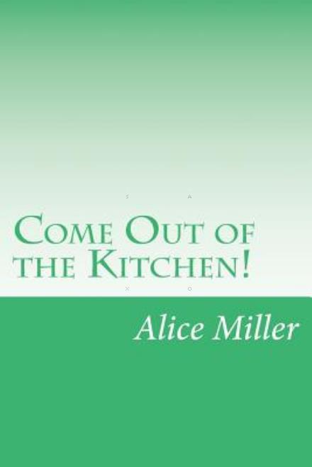 Cover for Alice Duer Miller · Come out of the Kitchen! (Paperback Book) (2014)