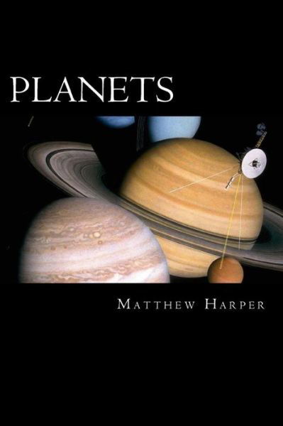 Cover for Matthew Harper · Planets: a Fascinating Book Containing Planet Facts, Trivia, Images &amp; Memory Recall Quiz: Suitable for Adults &amp; Children (Paperback Book) (2014)