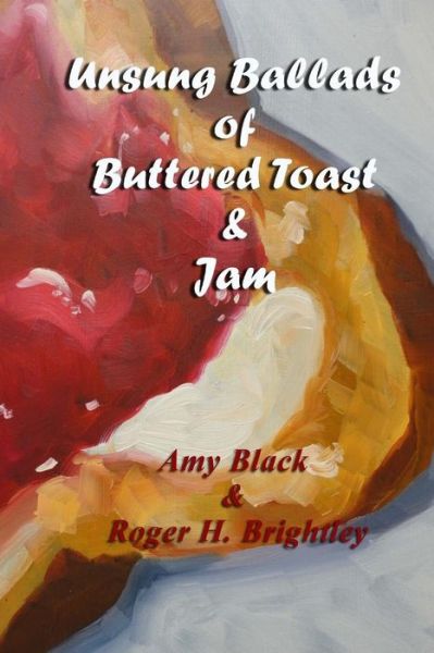 Cover for Amy Black · Unsung Ballads of Buttered Toast and Jam: a Collection of Love Poems (Paperback Book) (2014)