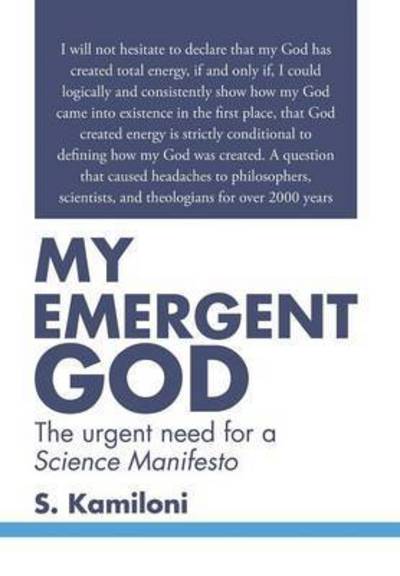 Cover for S Kamiloni · My Emergent God: the Urgent Need for a Science Manifesto (Hardcover Book) (2015)