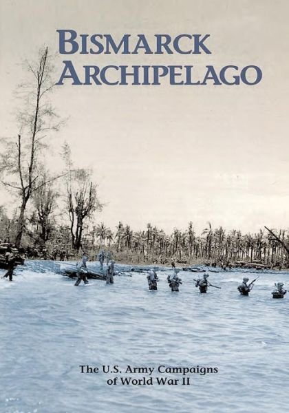 Cover for U S Army Center of Military History · The U.s. Army Campaigns of World War Ii: Bismarck Archipelago (Paperback Bog) (2014)