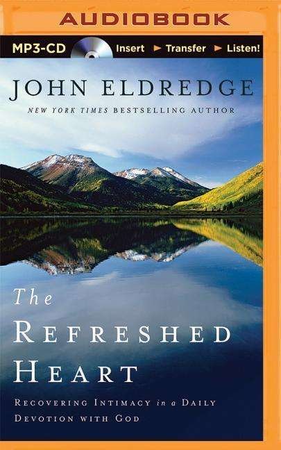 Cover for John Eldredge · The Refreshed Heart: Recovering Intimacy in a Daily Devotion with God (MP3-CD) (2015)