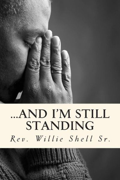 Cover for Rev Willie Shell Sr · ...and I'm Still Standing (Paperback Book) (2015)