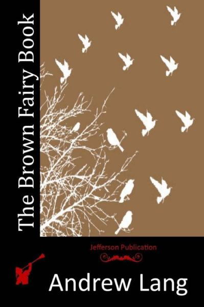 The Brown Fairy Book - Andrew Lang - Bücher - Createspace - 9781512189056 - 13. Mai 2015