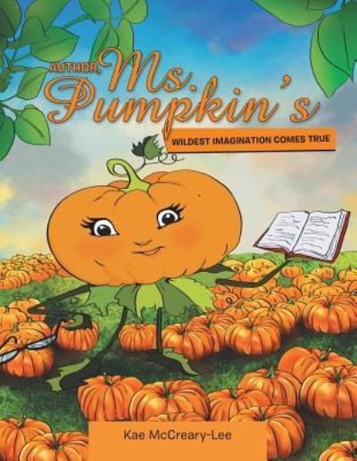 Cover for Kae McCreary-Lee · Author, Ms. Pumpkin's WILDEST IMAGINATION COMES TRUE (Pocketbok) (2017)