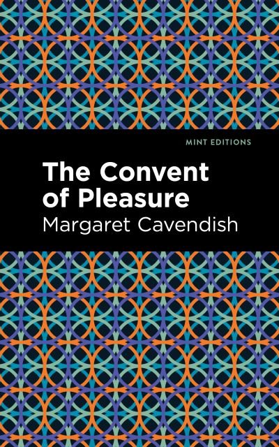 Cover for Margaret Cavendish · The Convent of Pleasure - Mint Editions (Taschenbuch) (2021)