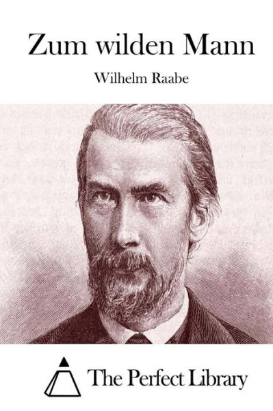 Zum Wilden Mann - Wilhelm Raabe - Books - Createspace - 9781514127056 - May 28, 2015