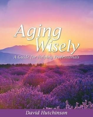 Cover for David Hutchinson · Aging Wisely (Paperback Book) (2019)