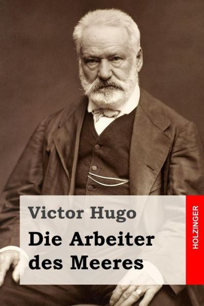 Die Arbeiter Des Meeres - Victor Hugo - Books - Createspace - 9781516996056 - August 21, 2015