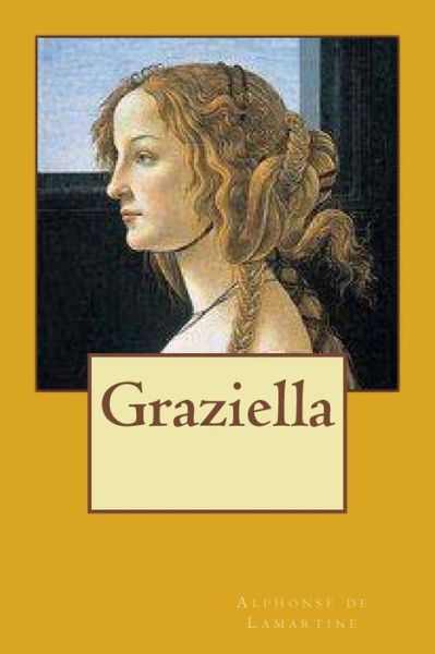 Graziella - Alphonse De Lamartine - Książki - Createspace Independent Publishing Platf - 9781518806056 - 28 października 2015