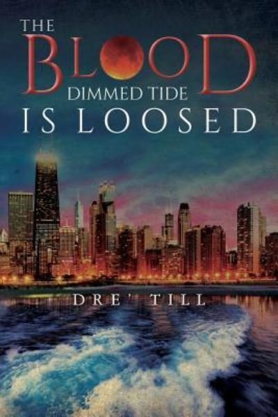 Cover for Dre' Till · The Blood Dimmed Tide Is Loosed (Paperback Bog) (2016)