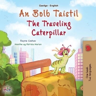 Cover for Rayne Coshav · Traveling Caterpillar (Irish English Bilingual Book for Kids) (Book) (2023)