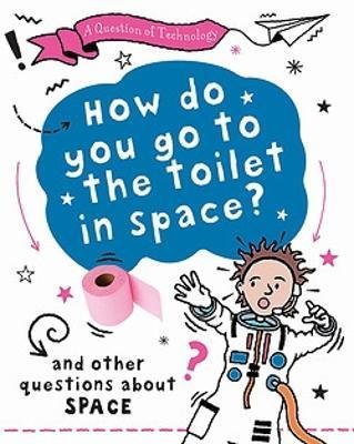 A Question of Technology: How Do You Go to Toilet in Space?: And other questions about space - A Question of Technology - Clive Gifford - Bøger - Hachette Children's Group - 9781526320056 - 12. oktober 2023