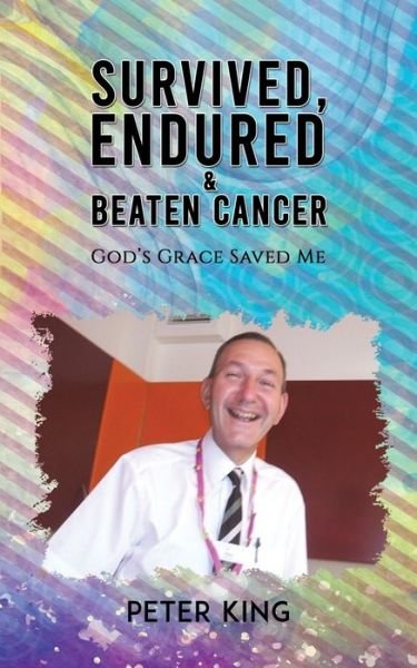 Cover for Peter King · Survived, Endured and Beaten Cancer: God's Grace Saved Me (Pocketbok) (2020)