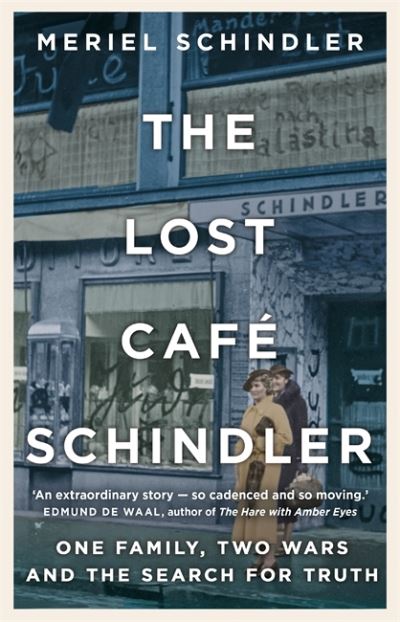 Cover for Meriel Schindler · The Lost Cafe Schindler: One family, two wars and the search for truth (Hardcover Book) (2021)