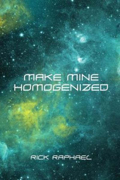 Cover for Rick Raphael · Make Mine Homogenized (Paperback Book) (2016)