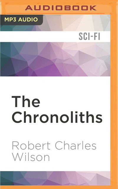 Cover for Robert Charles Wilson · Chronoliths, The (MP3-CD) (2016)