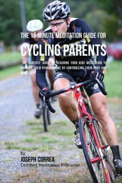 Cover for Correa (Certified Meditation Instructor) · The 15 Minute Meditation Guide for Cycling Parents (Paperback Book) (2016)