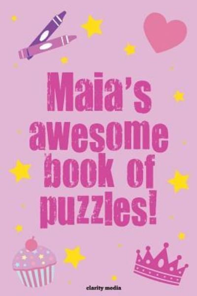 Maia's Awesome Book Of Puzzles! - Clarity Media - Książki - Createspace Independent Publishing Platf - 9781539117056 - 27 września 2016