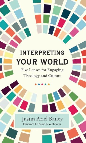 Cover for Justin Ariel Bailey · Interpreting Your World (Hardcover Book) (2022)