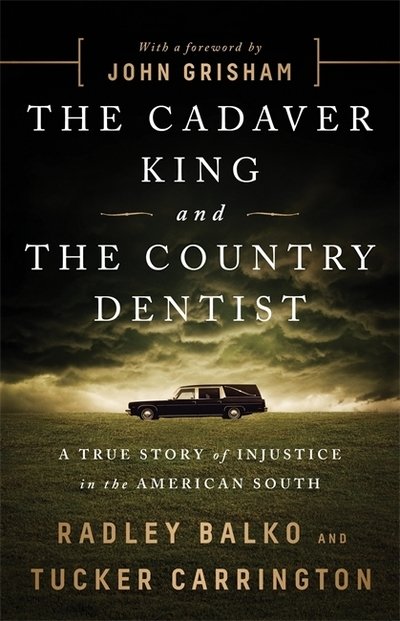 Cover for Radley Balko · The Cadaver King and the Country Dentist: A True Story of Injustice in the American South (Paperback Book) (2019)