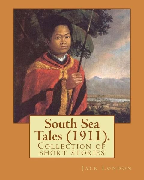 Cover for Jack London · South Sea Tales (1911). by (Paperback Bog) (2017)