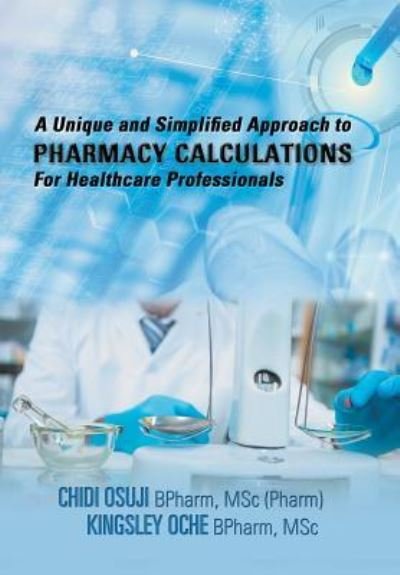 Cover for Chidi Osuji · A Unique and Simplified Approach to Pharmacy Calculations for Healthcare Professionals (Hardcover Book) (2017)