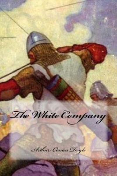 The White Company - Sir Arthur Conan Doyle - Böcker - Createspace Independent Publishing Platf - 9781544111056 - 23 februari 2017