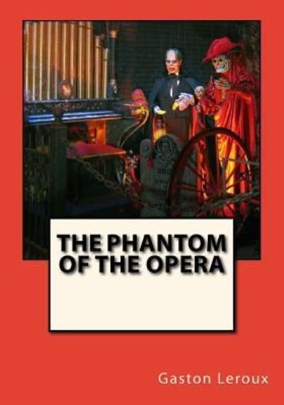 The Phantom of the Opera - Gaston LeRoux - Bücher - Createspace Independent Publishing Platf - 9781544658056 - 13. März 2017