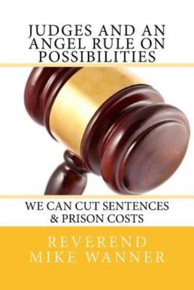 Cover for Reverend Mike Wanner · Judges and an Angel Rule on Possibilities We Can Cut Sentences &amp; Prison C (Taschenbuch) (2017)