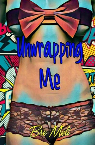 Cover for Bre Meli · Unwrapping Me (Paperback Book) (2017)