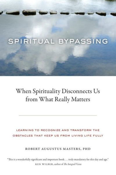 Cover for Robert Augustus Masters · Spiritual Bypassing: When Spirituality Disconnects Us from What Really Matters (Paperback Book) (2010)
