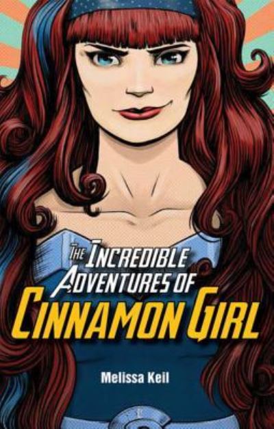 Cover for Melissa Keil · The Incredible Adventures of Cinnamon Girl (Inbunden Bok) (2016)