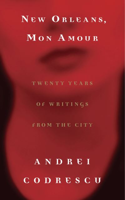 Cover for Andrei Codrescu · New Orleans, Mon Amour: Twenty Years of Writings from the City (Paperback Book) [1st edition] (2006)