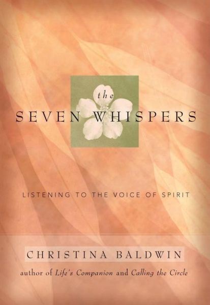 Cover for Christina Baldwin · The Seven Whispers: a Spiritual Practice for Times Like These (Paperback Book) (2005)