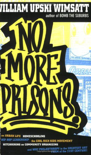 Cover for William Upski Wimsatt · No More Prisons: Urban Life, Homeschooling, Hip-Hop Leadership, the Cool Rich Kids Movement (Paperback Book) [Revised edition] (2008)