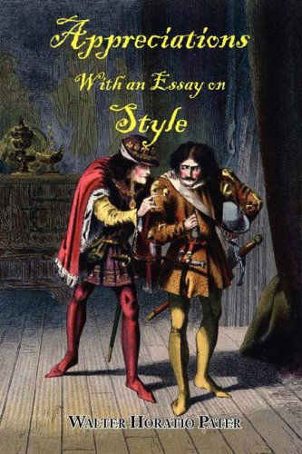 Appreciations, with an Essay on Style - Walter Horatio Pater - Książki - Arc Manor - 9781604501056 - 1 marca 2008