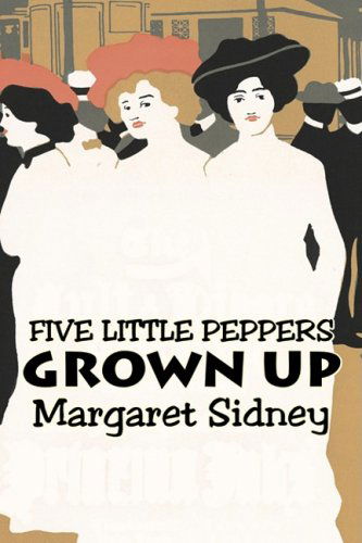 Cover for Margaret Sidney · Five Little Peppers Grown Up (Hardcover Book) (2008)