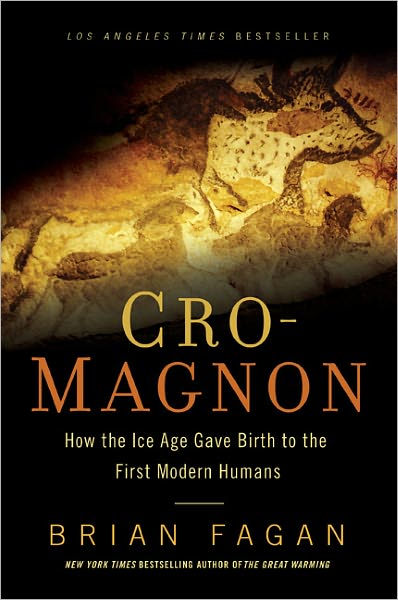 Cro-Magnon: How the Ice Age Gave Birth to the First Modern Humans - Brian Fagan - Books - Bloomsbury Publishing Plc - 9781608194056 - September 12, 2013